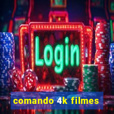 comando 4k filmes